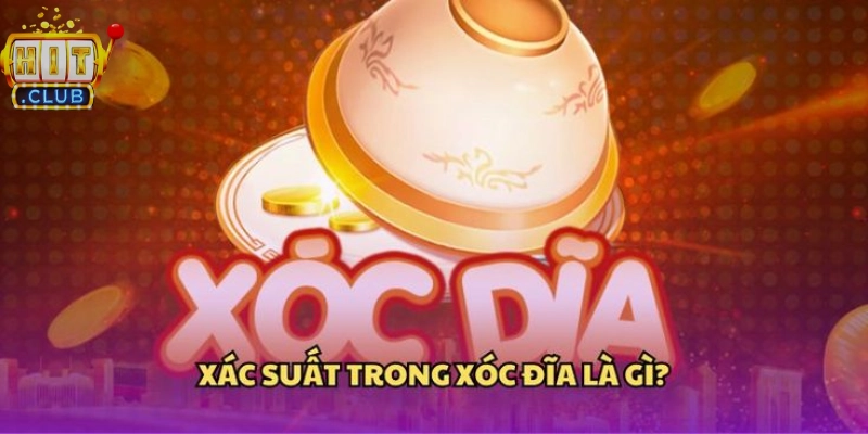 Tổng quan về cách tính xác suất Xóc Đĩa online